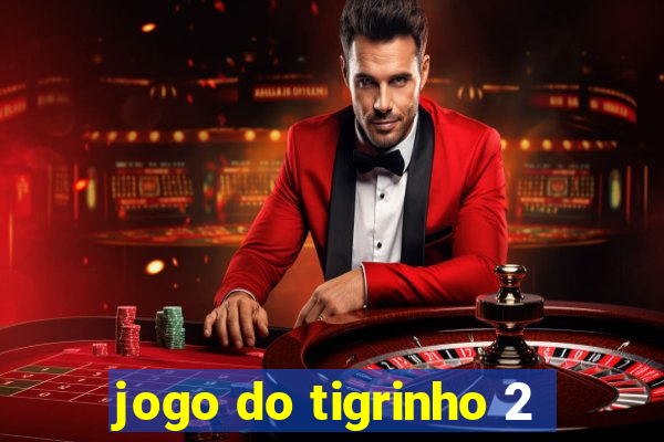 jogo do tigrinho 2